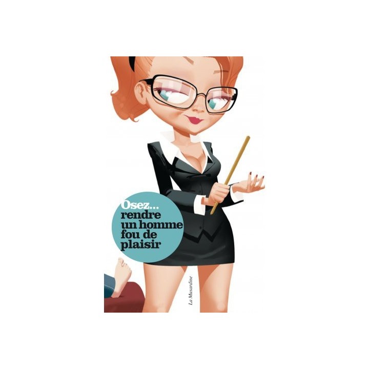 Osez rendre un homme fou de plaisir