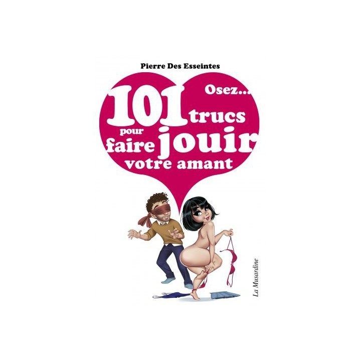 Osez 101 trucs pour faire jouir votre amant