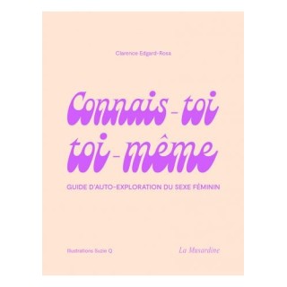 CONNAIS-TOI TOI-MEME - Guide d'auto-exploration du sexe féminin