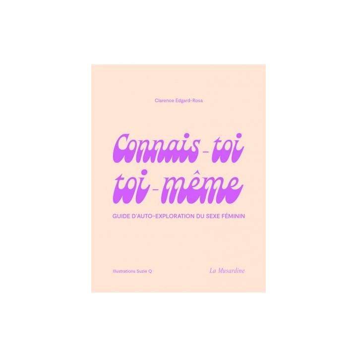 CONNAIS-TOI TOI-MEME - Guide d'auto-exploration du sexe féminin