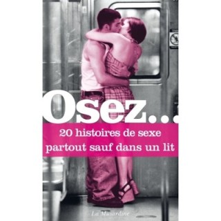 Osez 20 histoires de sexe partout sauf dans un lit